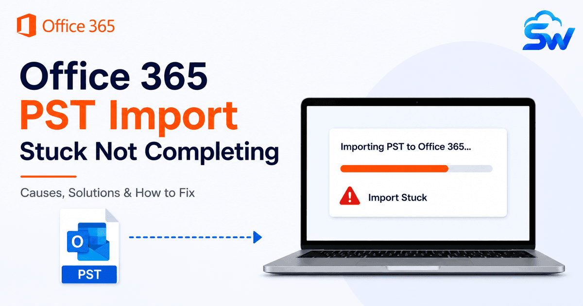 Resolving “Office 365 PST import stuck not   completing” Issue- Complete Guide
